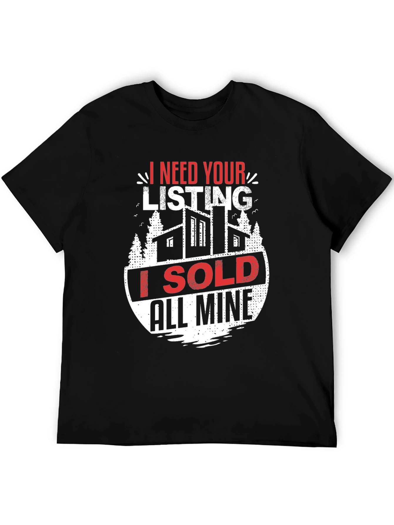 Realtor T-Shirt - I Need Your Listing Sold
