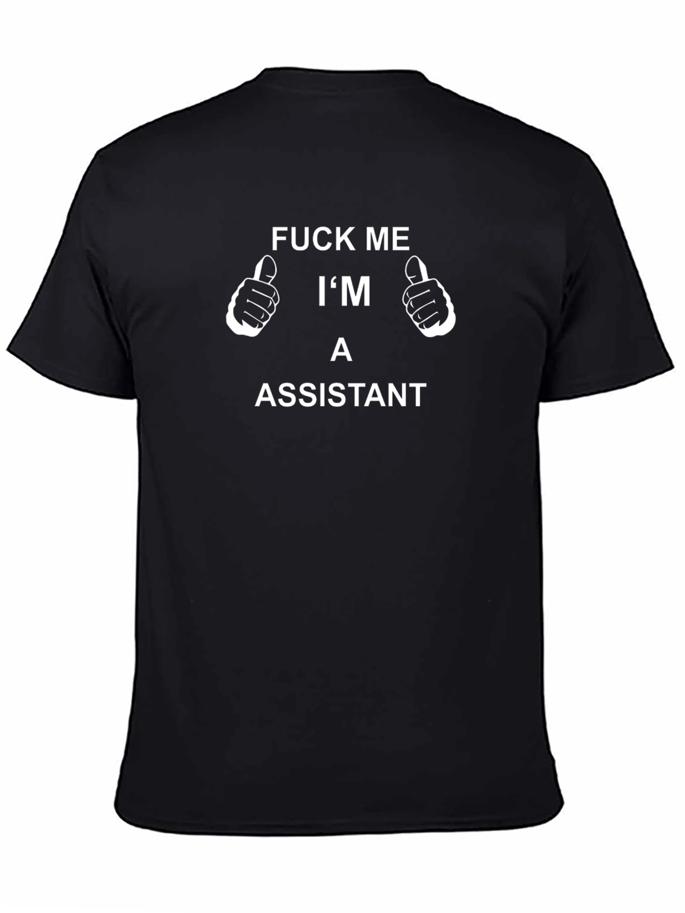 Funny Assistant T-Shirt - F*ck Me Im an Assistant