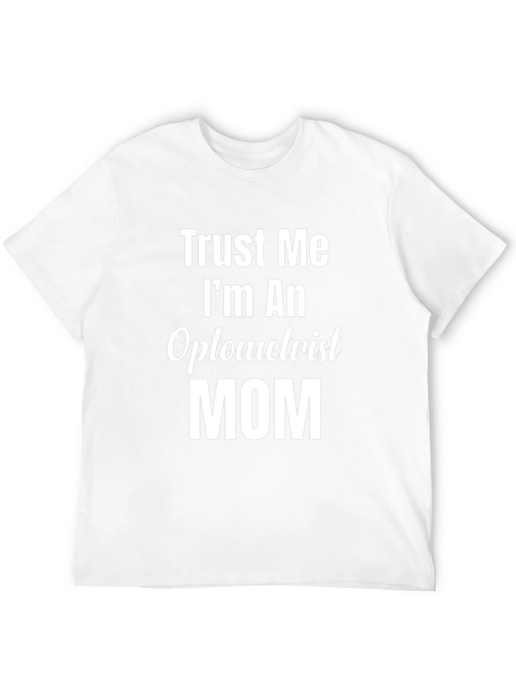 Trust Me Im An Optometrist Mom T-Shirt