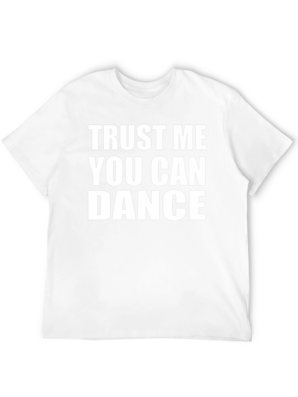 Trust Me You Can Dance T-Shirt