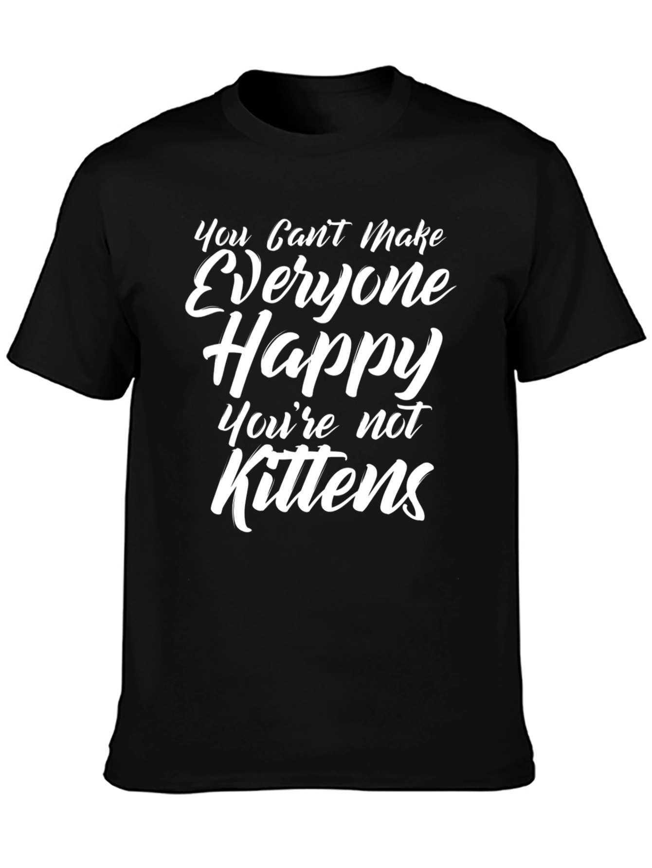 Humorous Graphic Tee - You Cant Make Everyone Happy
