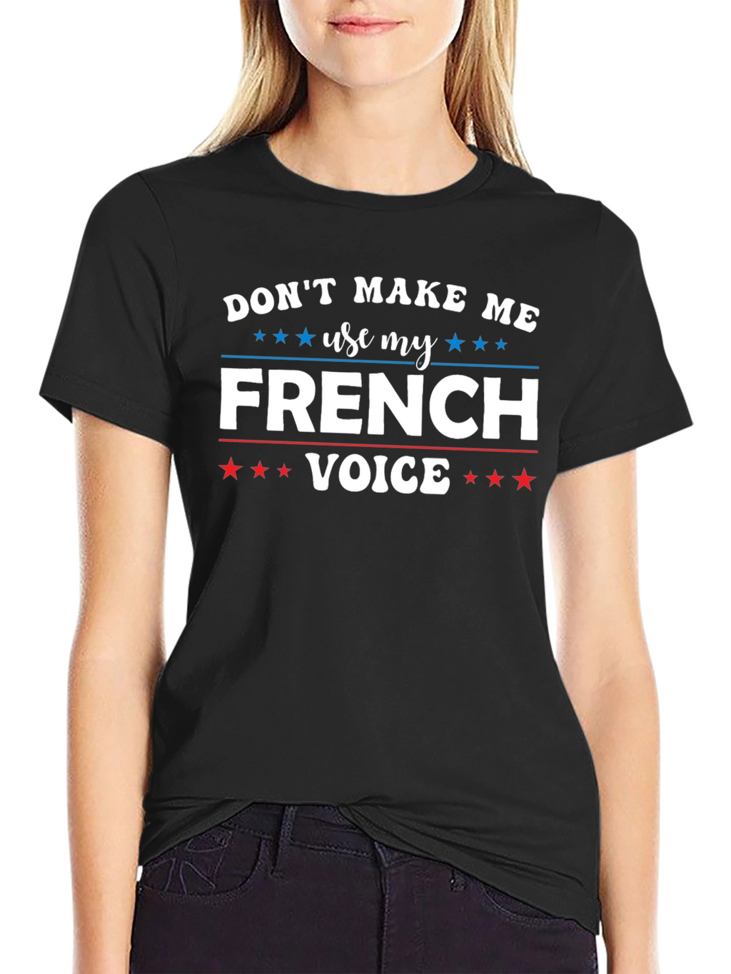 Dont Make Me Use My French Voice T-Shirt