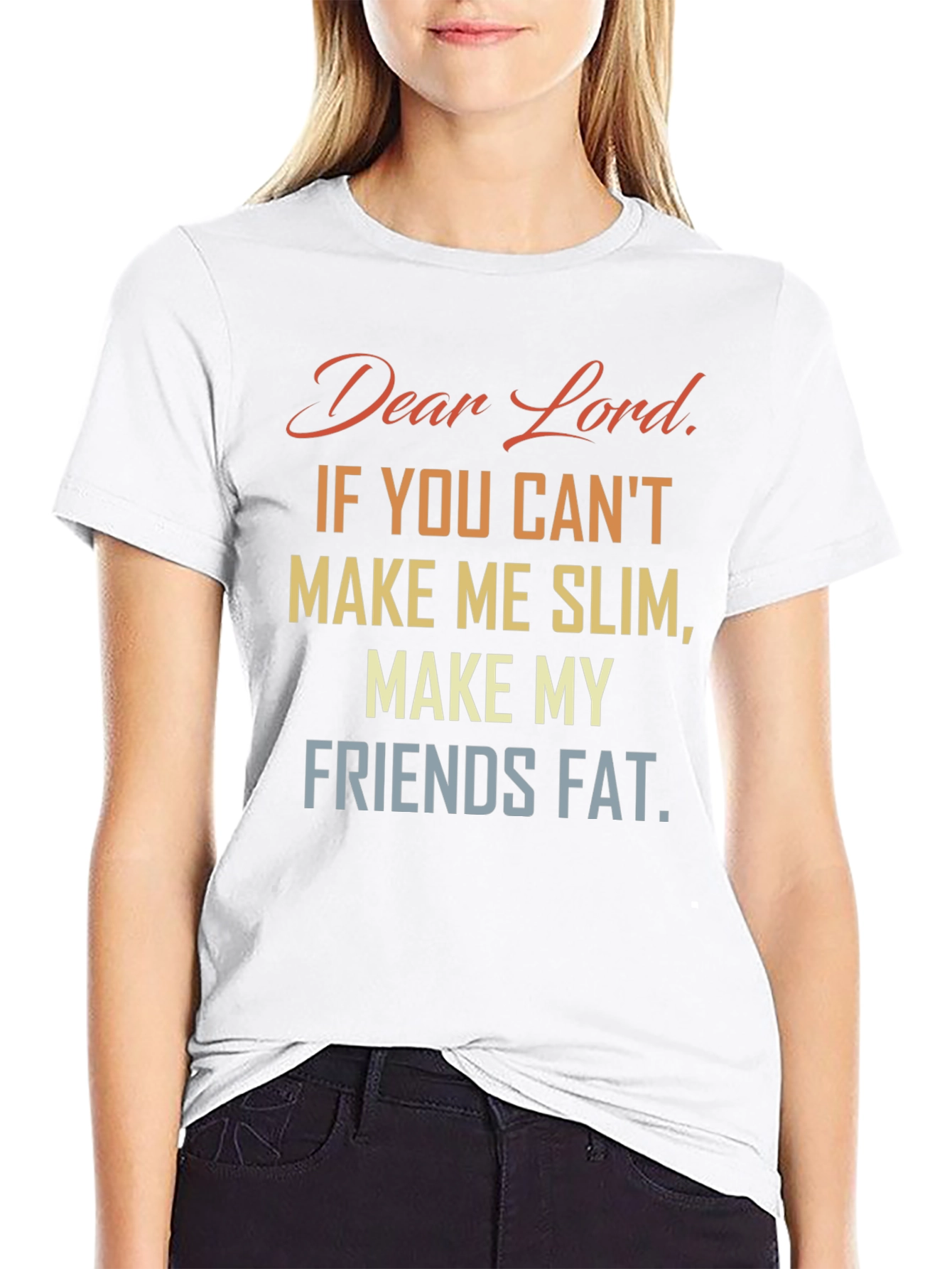 Funny Dear Lord Slim Friends Fat T-Shirt