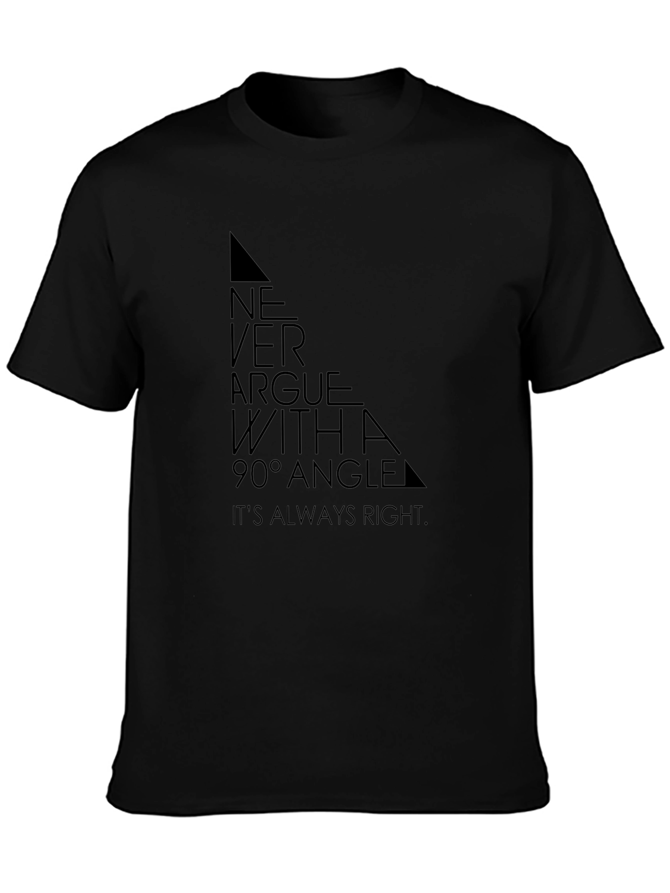 Never Argue with a 90° Angle T-Shirt