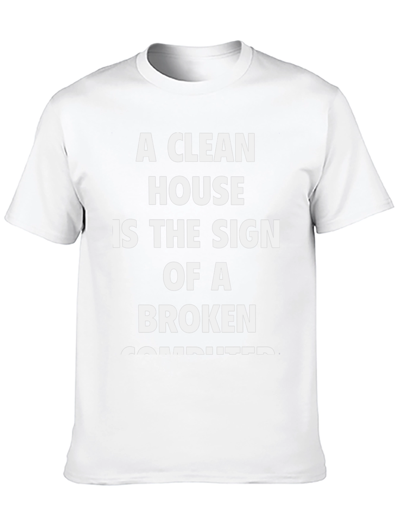 Funny Clean House Broken Computer T-Shirt