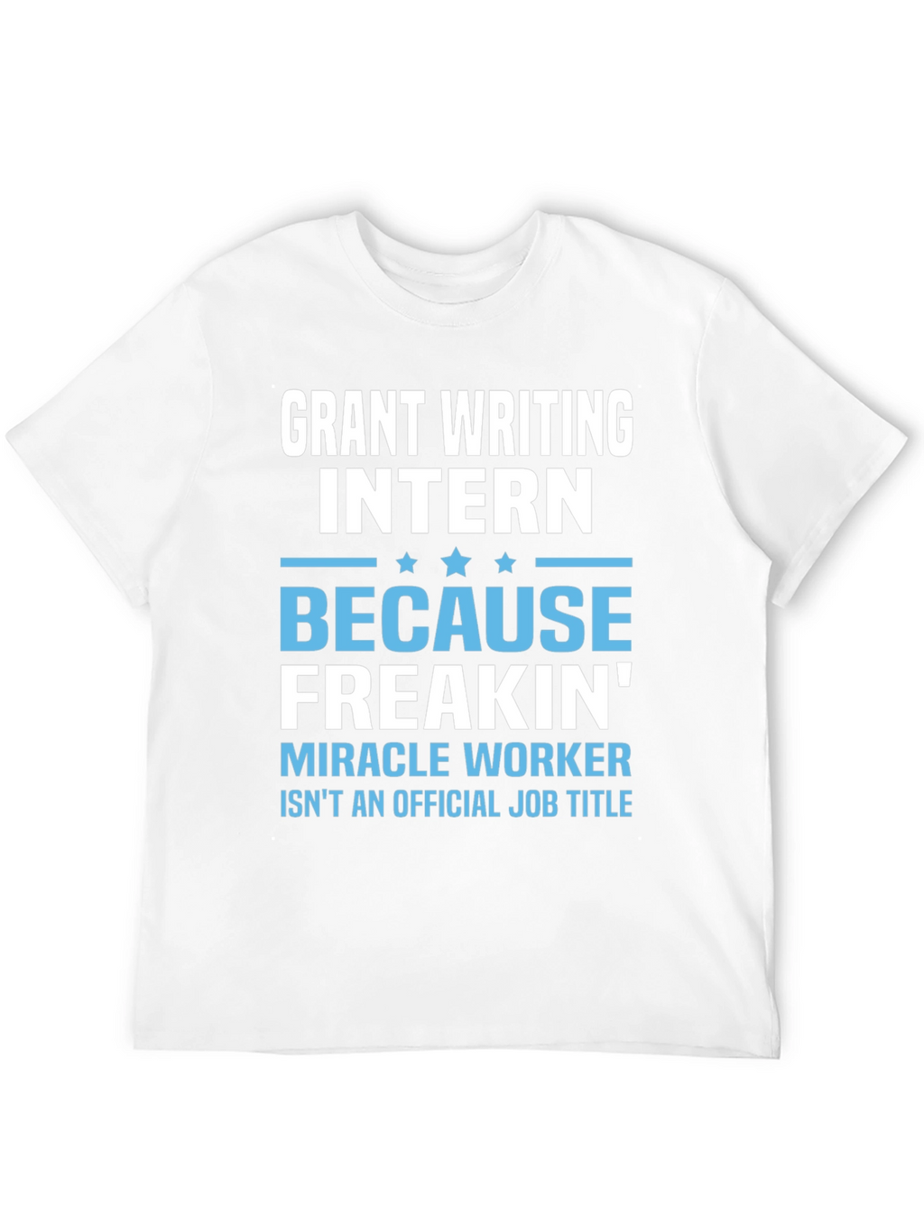 Grant Writing Intern T-Shirt - Miracle Worker