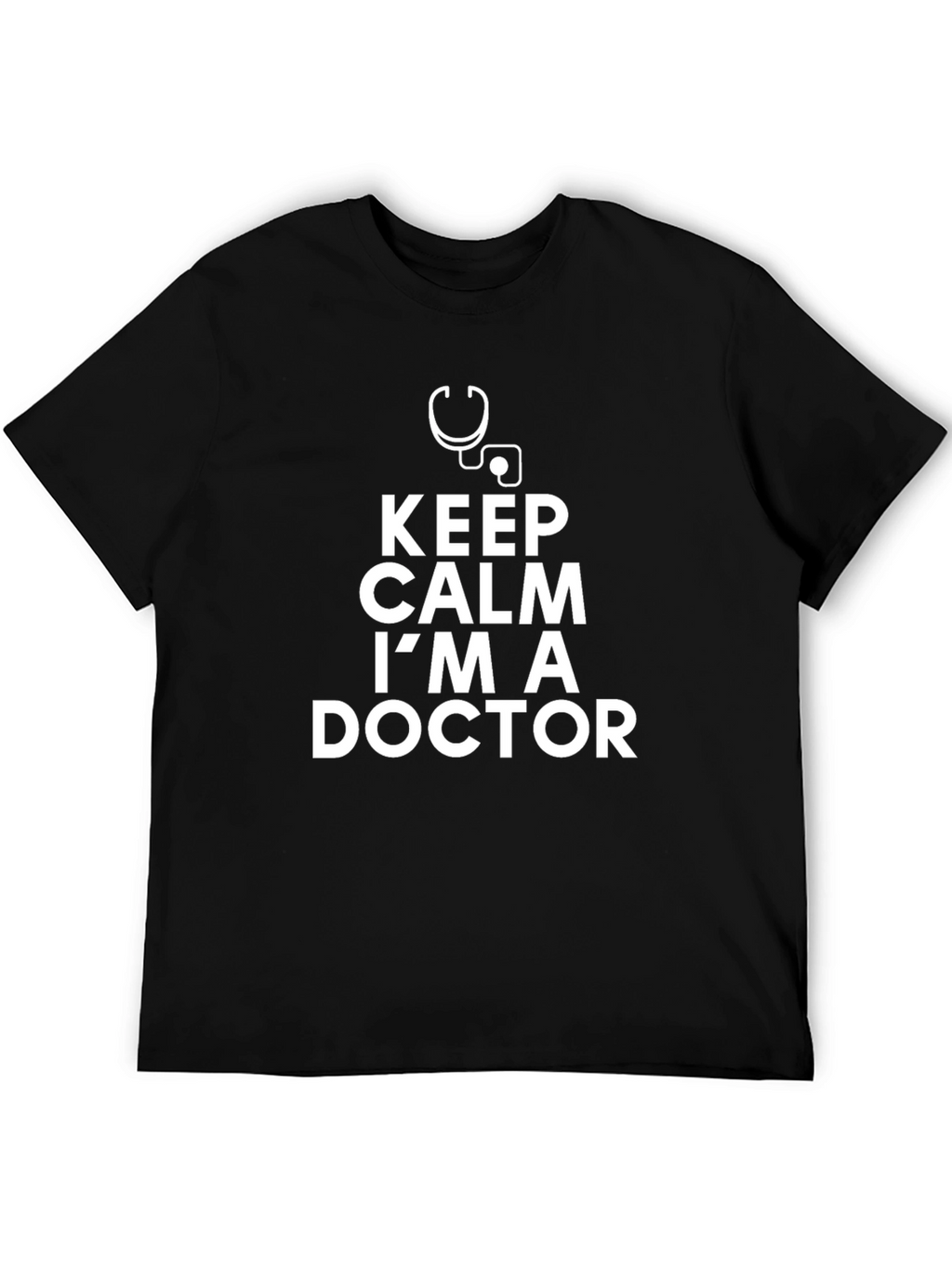 Keep Calm Im A Doctor - Graphic Tee