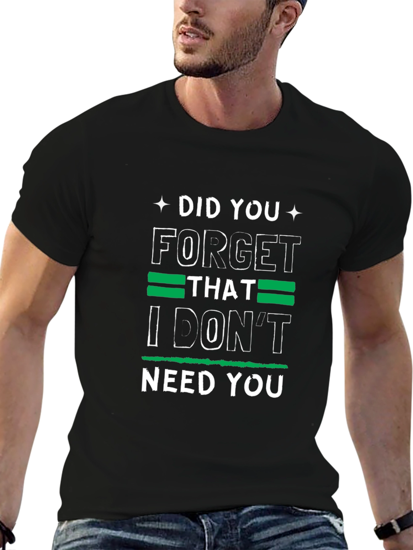 Funny Graphic Tee: I Dont Need You