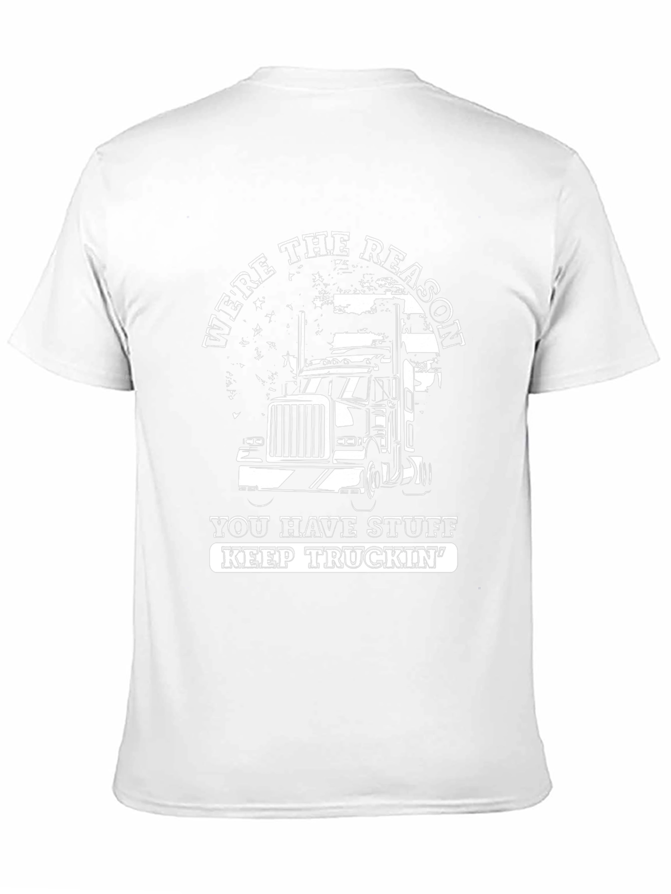 Trucker T-Shirt: Were The Reason You Have Stuff