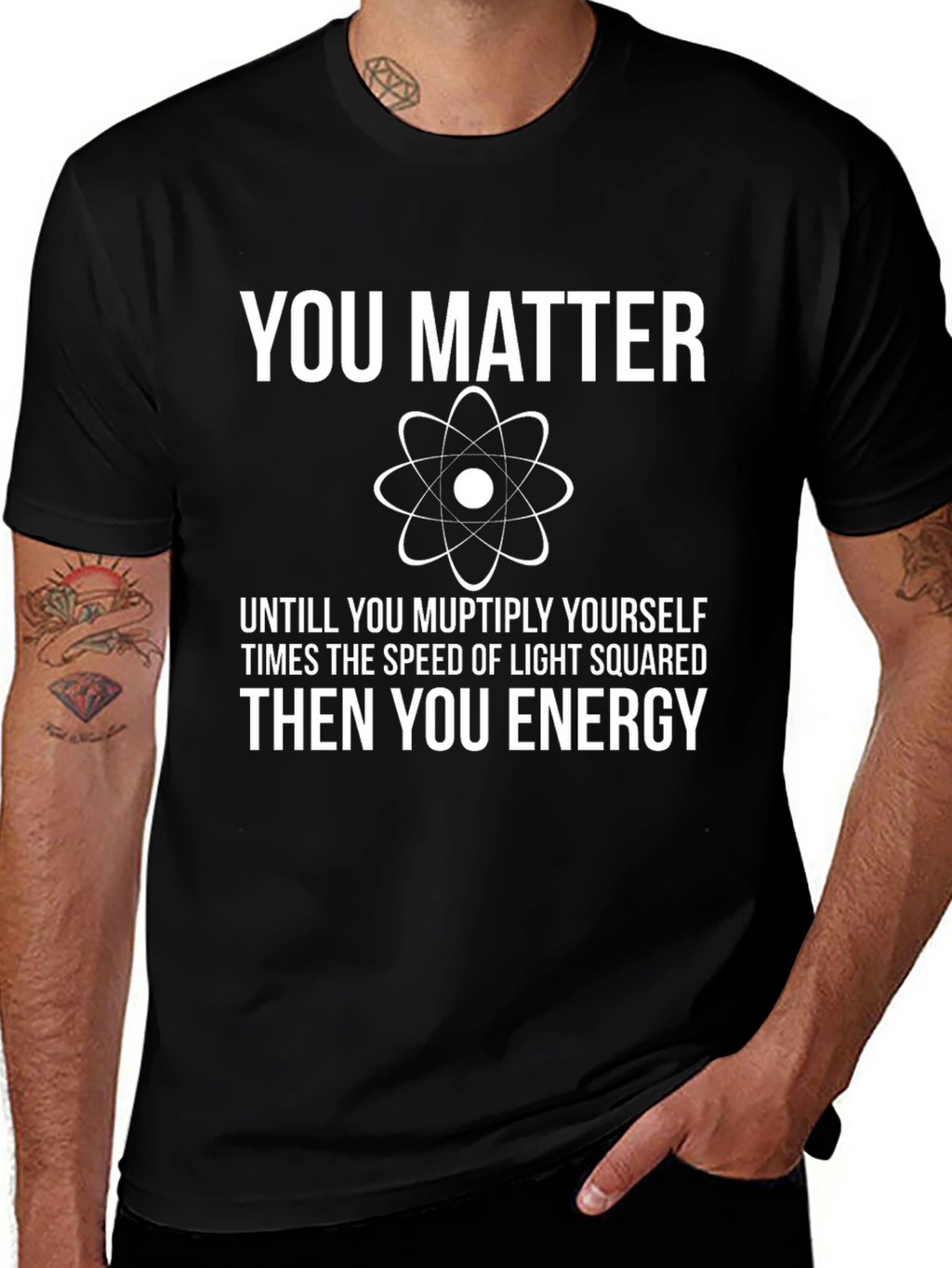 You Matter Funny Science T-Shirt - Physics Humor