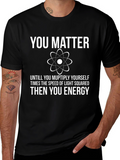 You Matter Funny Science T-Shirt - Physics Humor