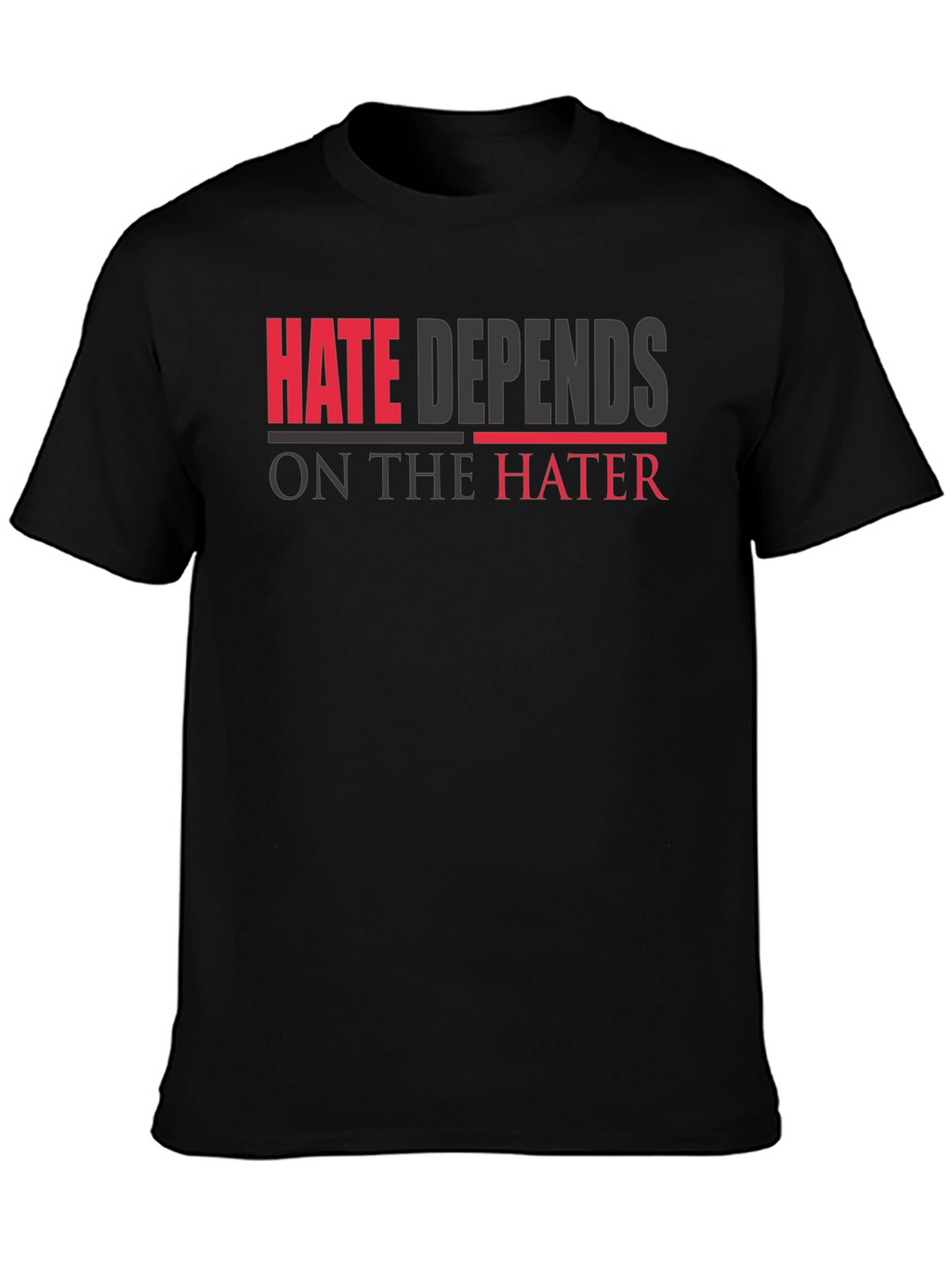 Hate Depends On The Hater Graphic T-Shirt