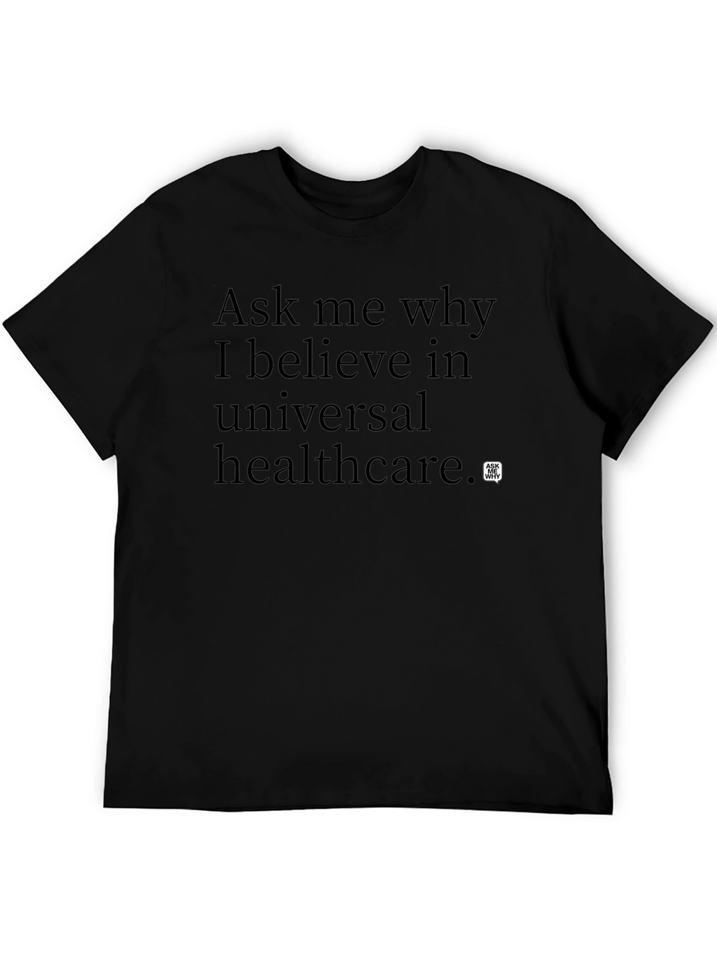 Ask Me Why Universal Healthcare T-Shirt