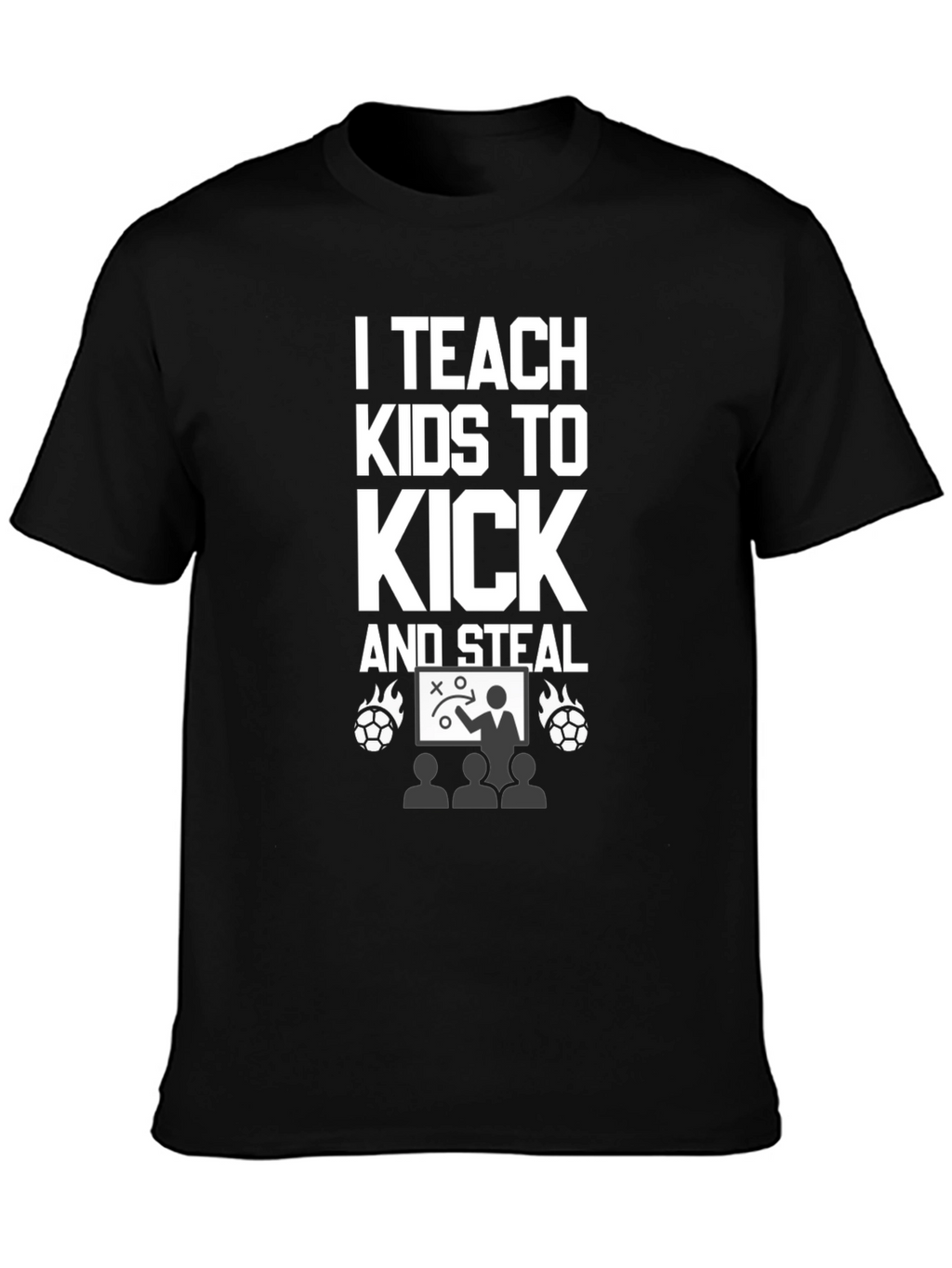 I Teach Kids to Kick and Steal T-Shirt