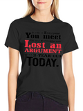 Lost Argument T-Shirt: Be Kind to Everyone You Meet