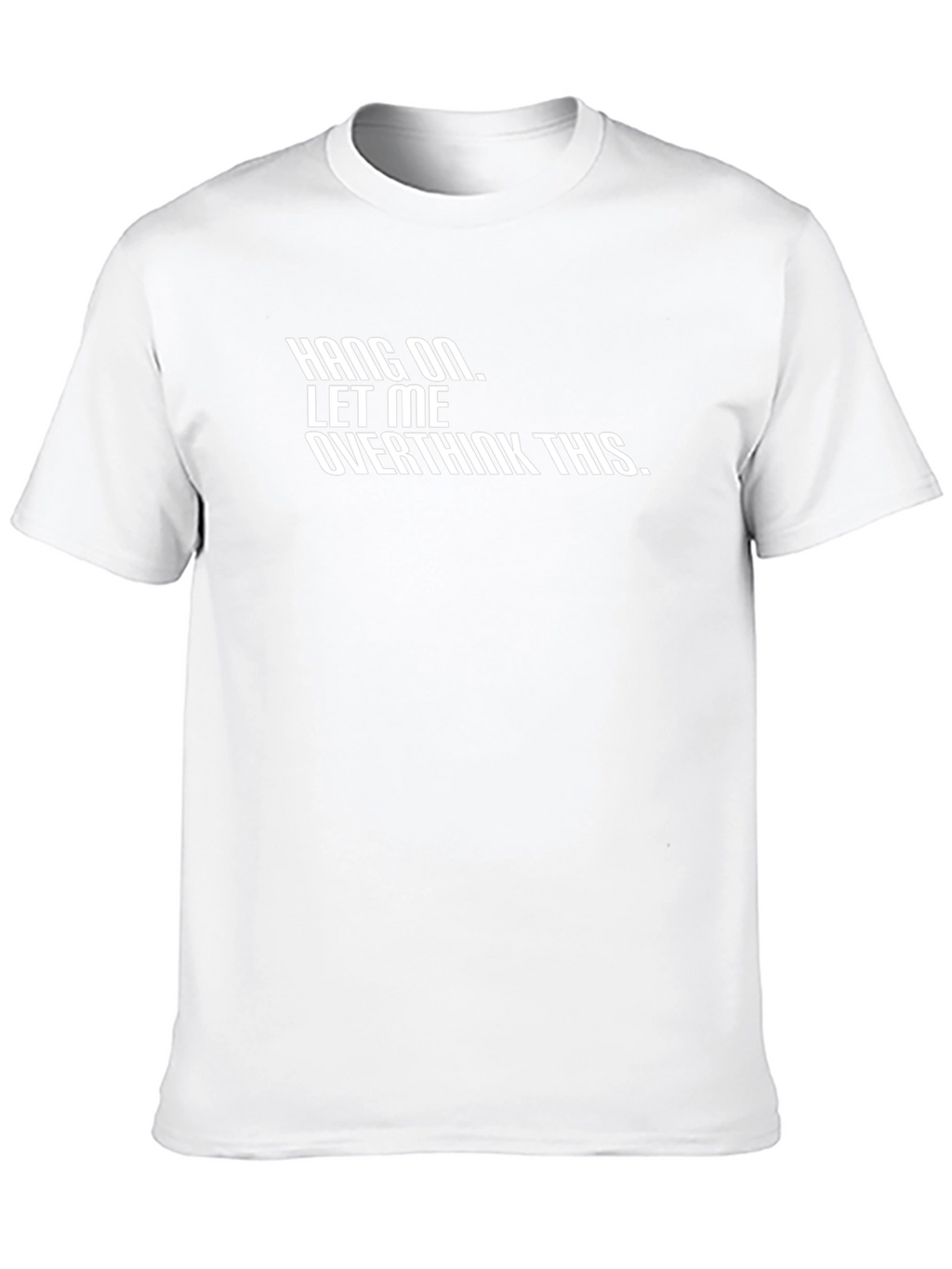 Hang On Let Me Overthink This - Graphic Tee
