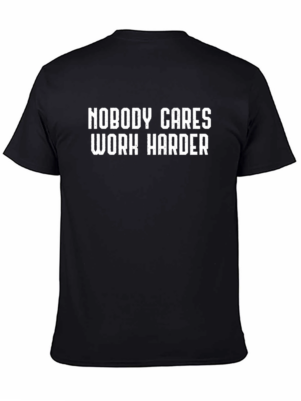 Motivational T-Shirt: Nobody Cares Work Harder