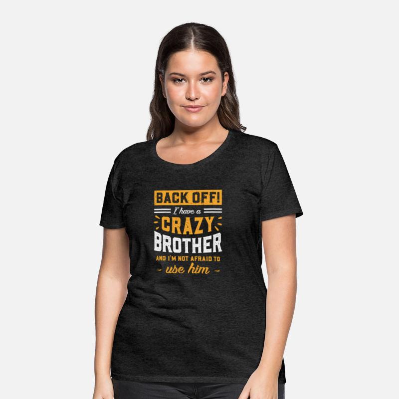 Back Off I Have A Crazy Brother I'M Not Afraid To