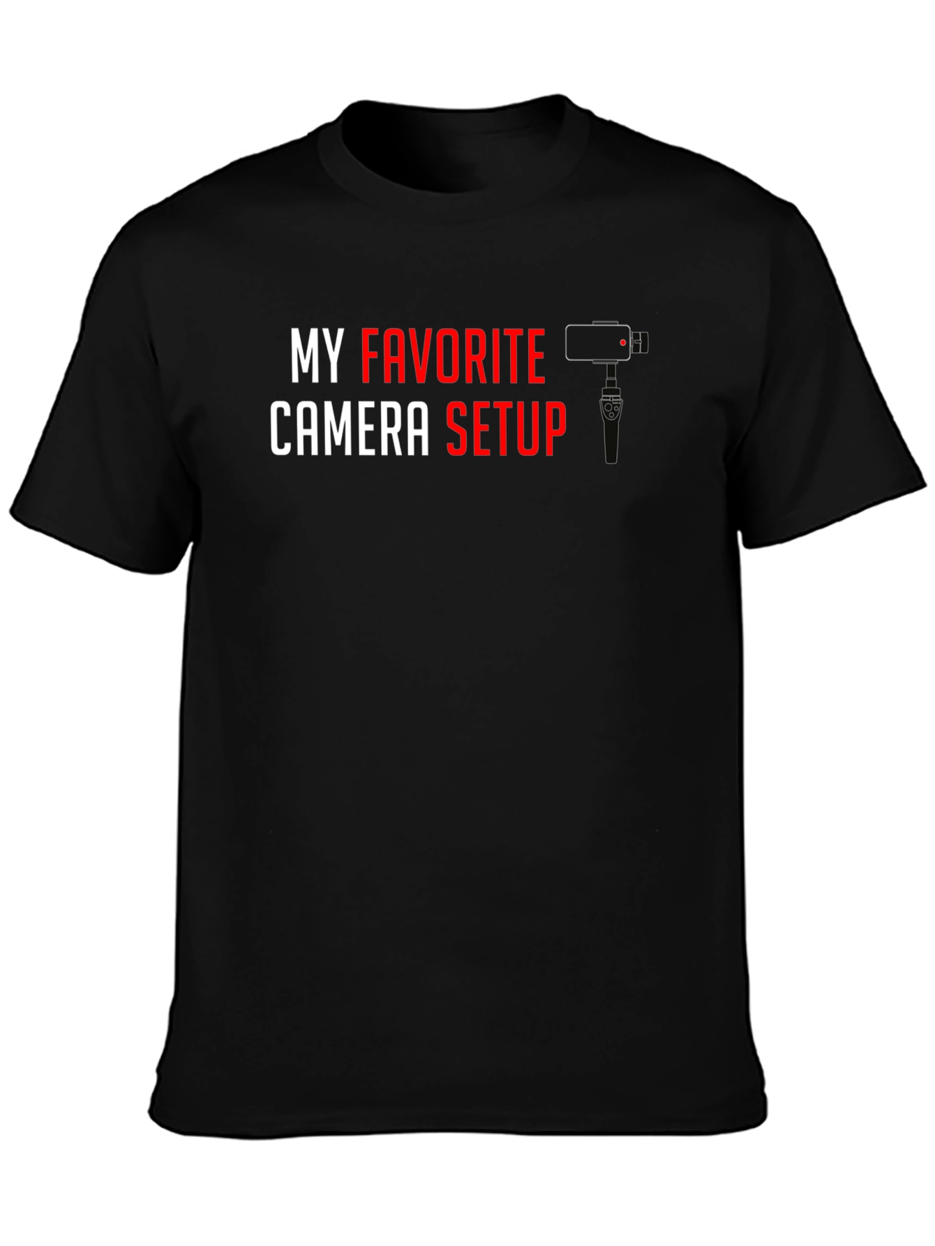 My Favorite Camera Setup - T-Shirt for Videographers & Photographers