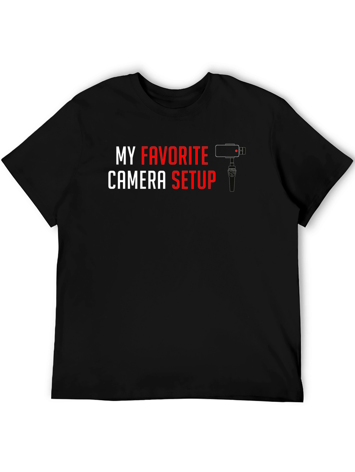 My Favorite Camera Setup - T-Shirt for Videographers & Photographers
