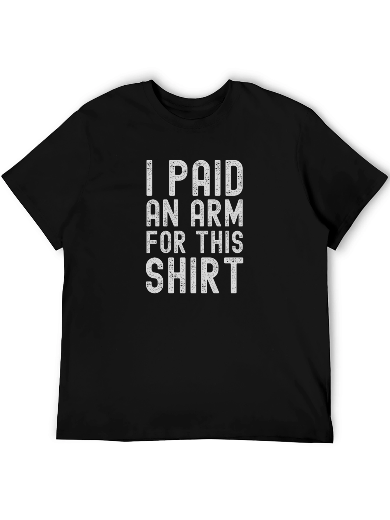 I Paid An Arm For This Shirt Funny Graphic Tee