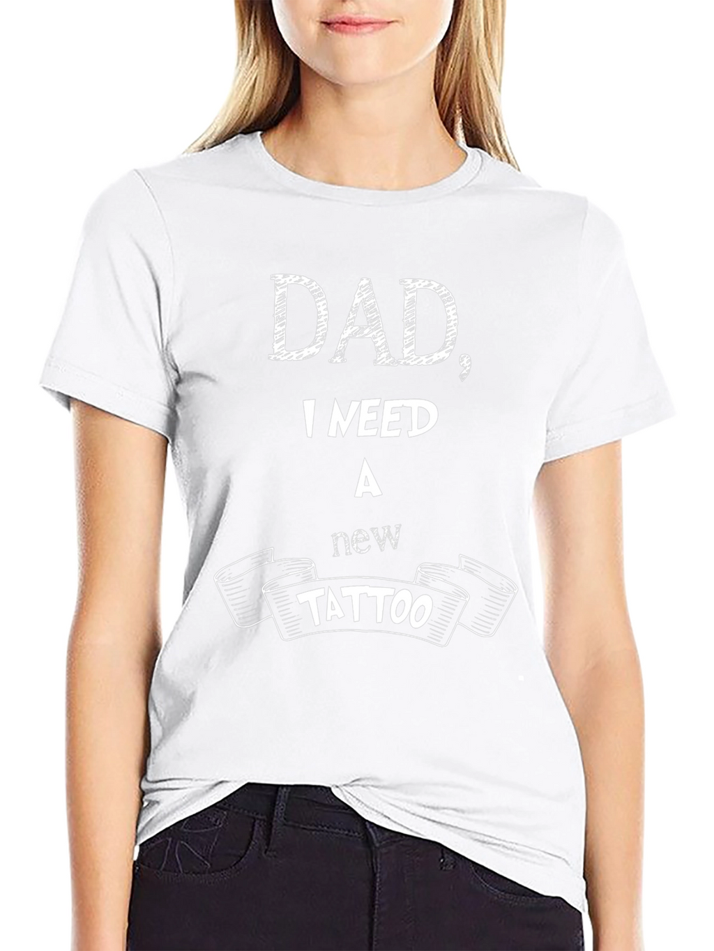 Dad I Need A New Tattoo - Funny T-Shirt