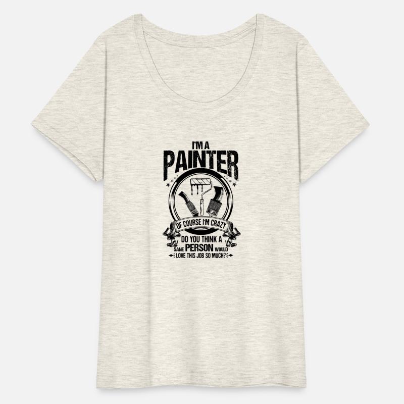 Decorator Of Course I m Crazy House Painter Shirt