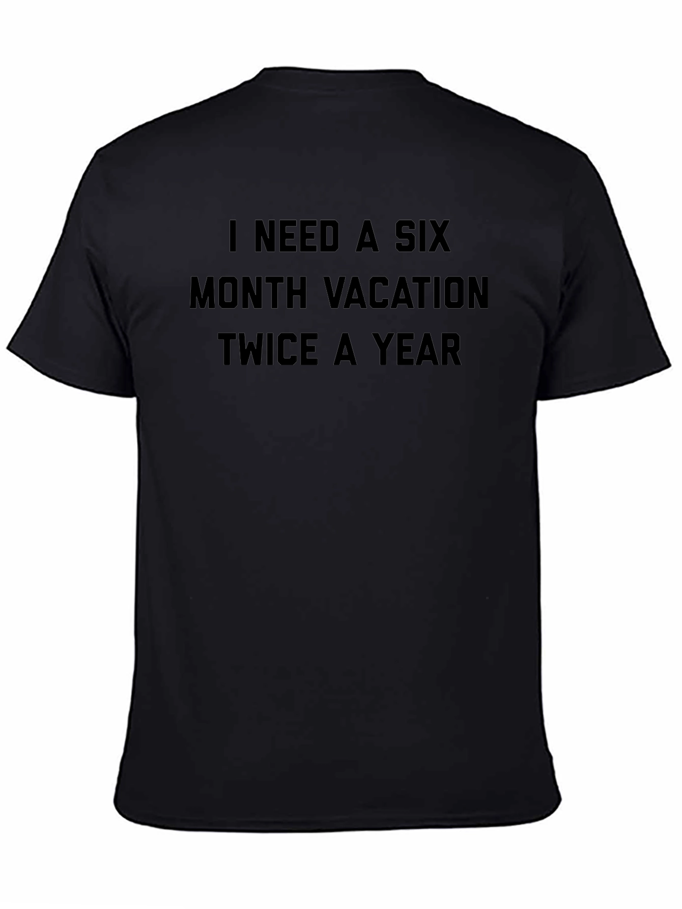 Funny Vacation T-Shirt - I Need a Six Month Vacation Twice a Year