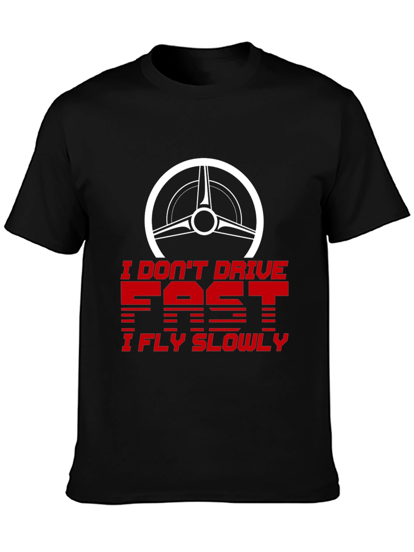 I Dont Drive Fast I Fly Slowly Graphic Tee