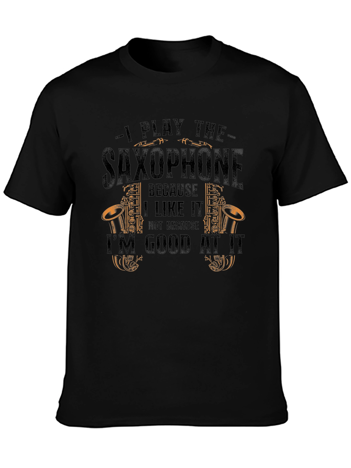 Saxophone Player T-Shirt - I Play the Saxophone Because I Like It