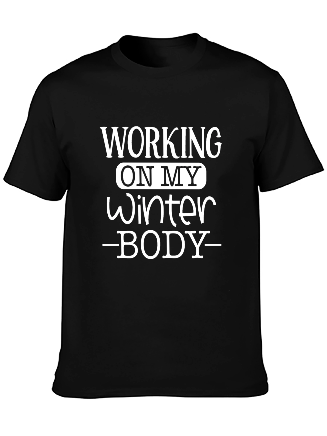 Working on My Winter Body Black T-Shirt
