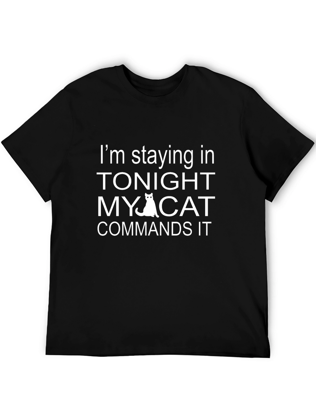 Im Staying In Tonight My Cat Commands It T-Shirt