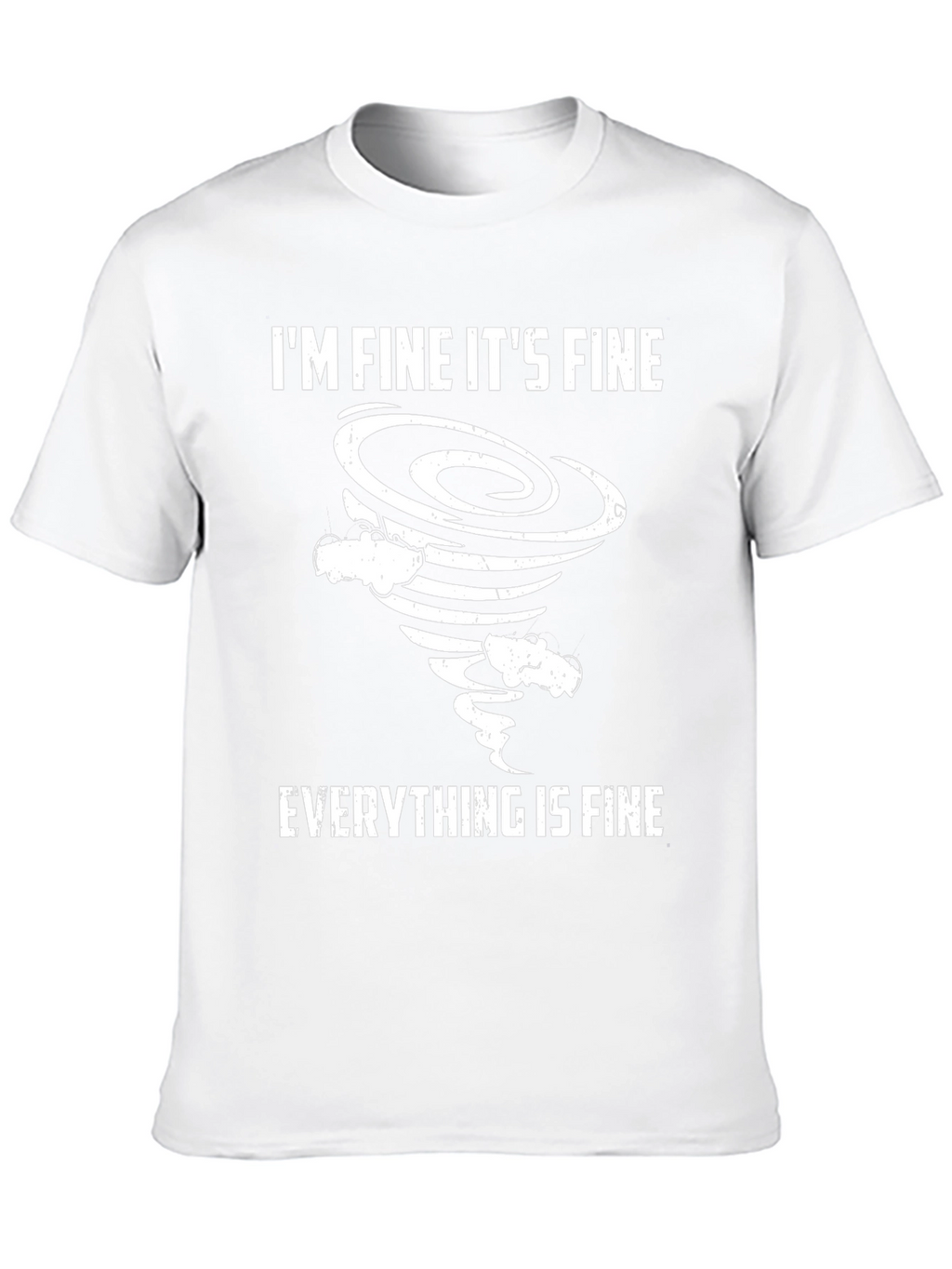 Im Fine Everything is Fine Tornado T-Shirt