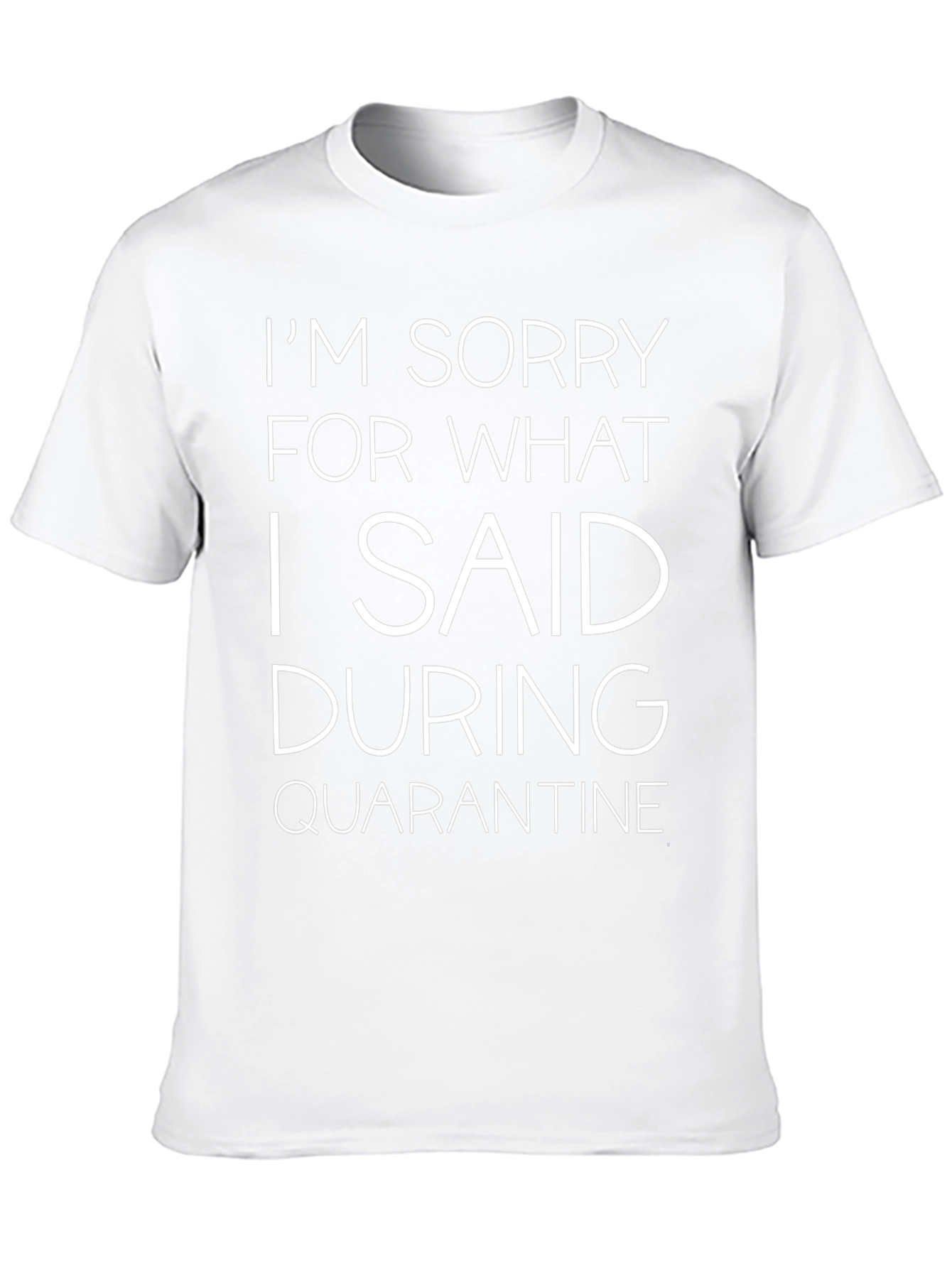 Funny Quarantine T-Shirt - Sorry For What I Said