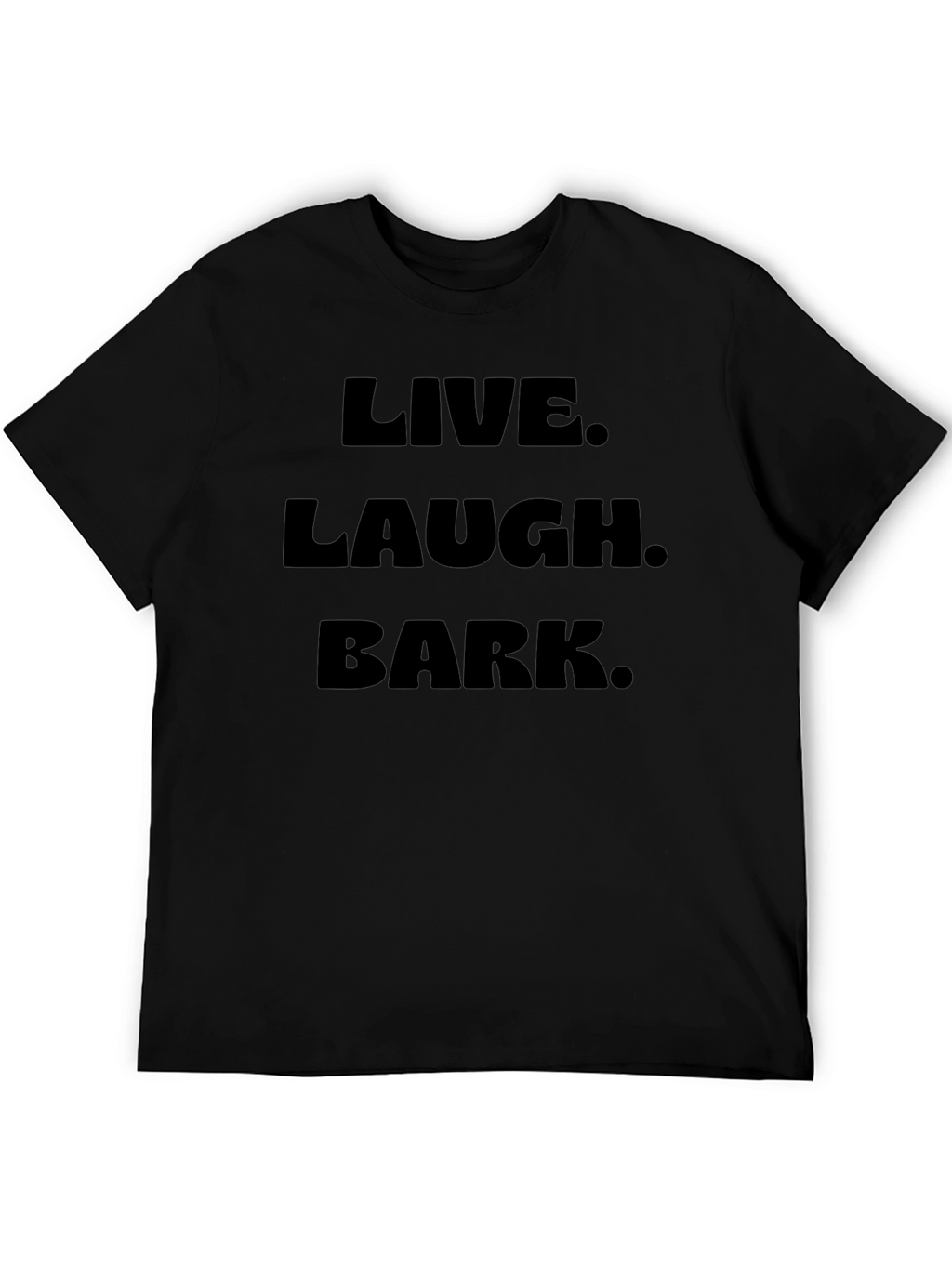 Live Laugh Bark Black T-Shirt