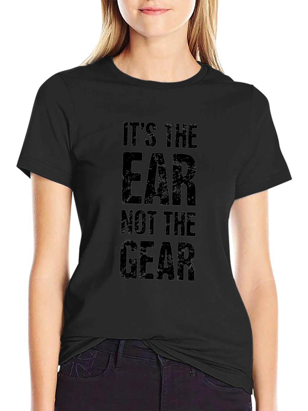 Its The Ear Not The Gear Graphic T-Shirt