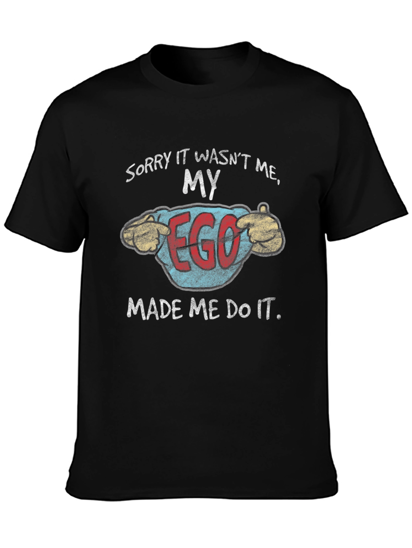 My Ego Made Me Do It Funny T-Shirt