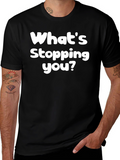 Whats Stopping You? Graphic Tee - Motivational Black T-Shirt