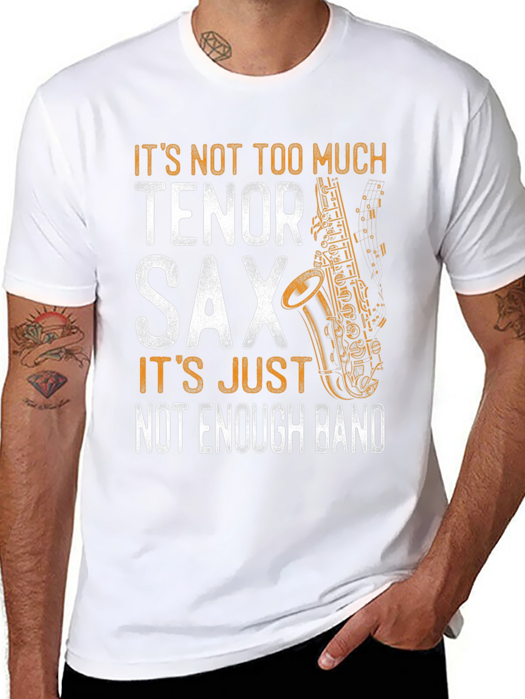 Tenor Sax T-Shirt - Not Enough Band