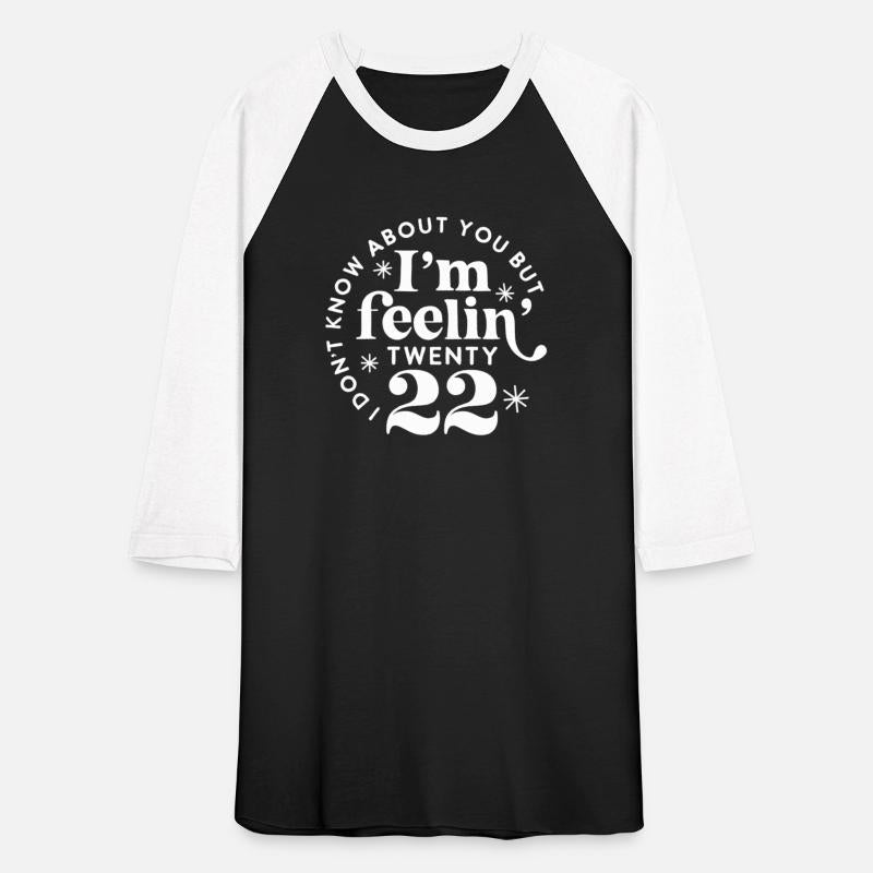 I Don'T Know About You But I'M Feeling Twenty 22
