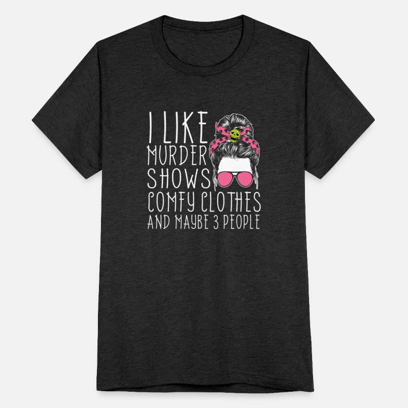 I Like Murder Shows Comfy Clothes And 3 People