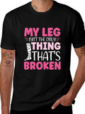 My Leg Is Broken Funny T-Shirt