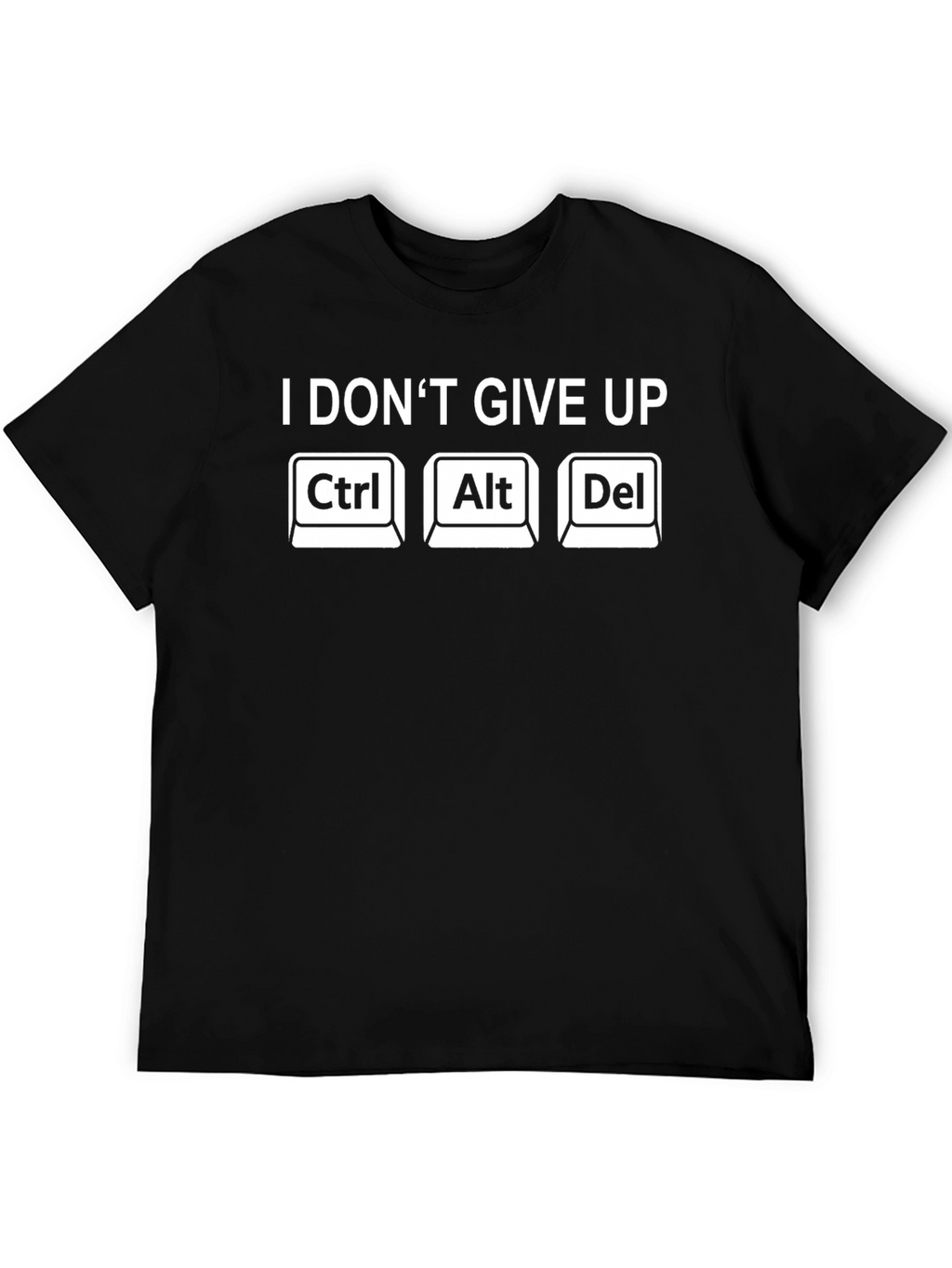 I Dont Give Up Ctrl Alt Del T-Shirt