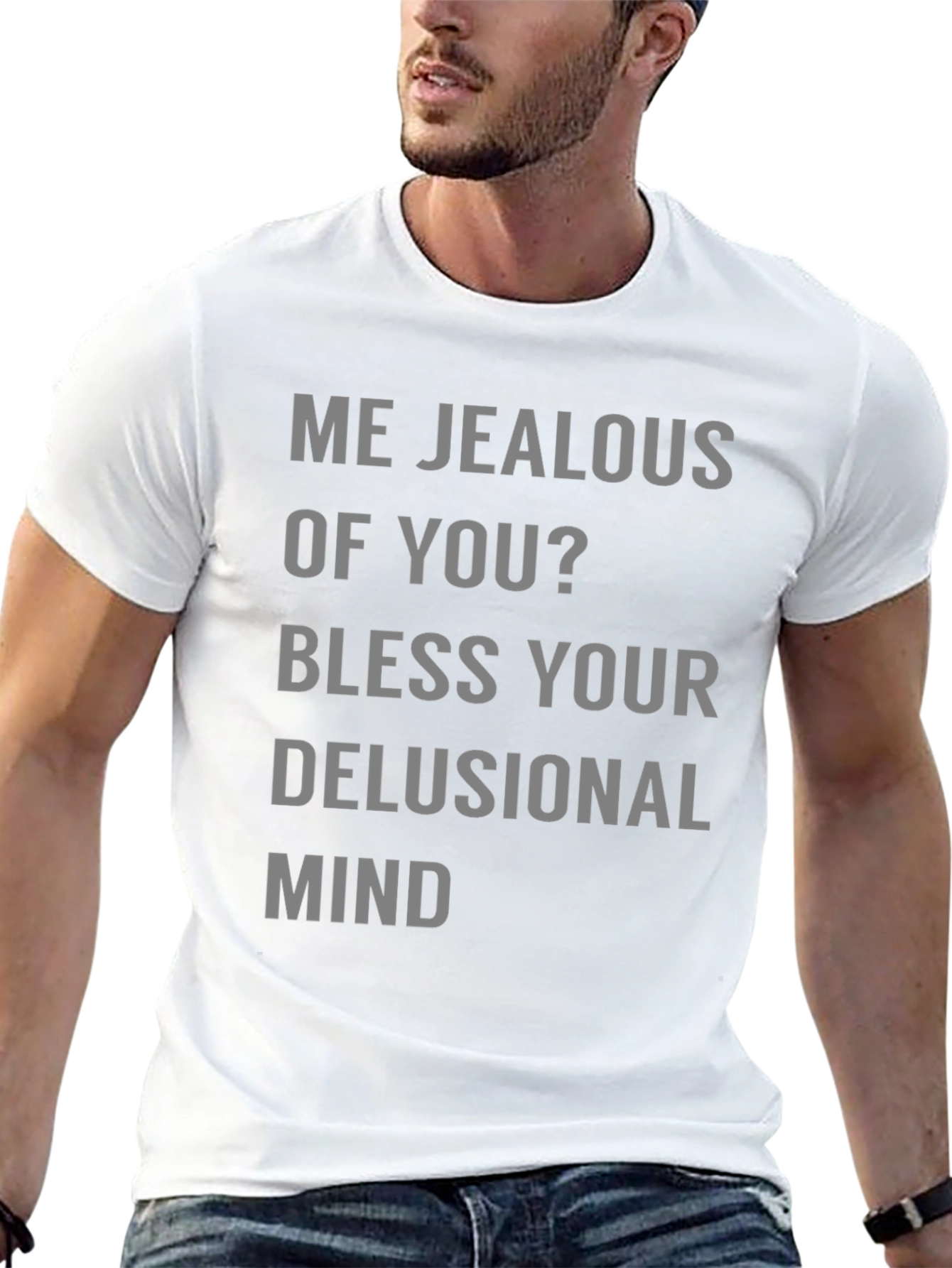 Jealous Of You? Graphic Tee Shirt