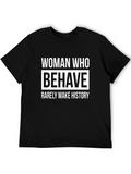 Woman Who Behave Rarely Make History Graphic T-Shirt
