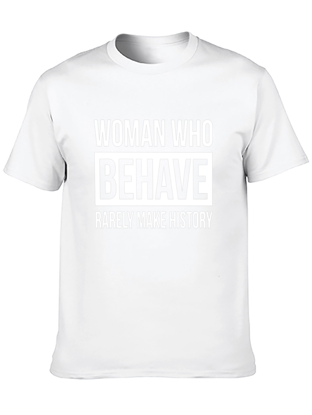 Woman Who Behave Rarely Make History Graphic T-Shirt