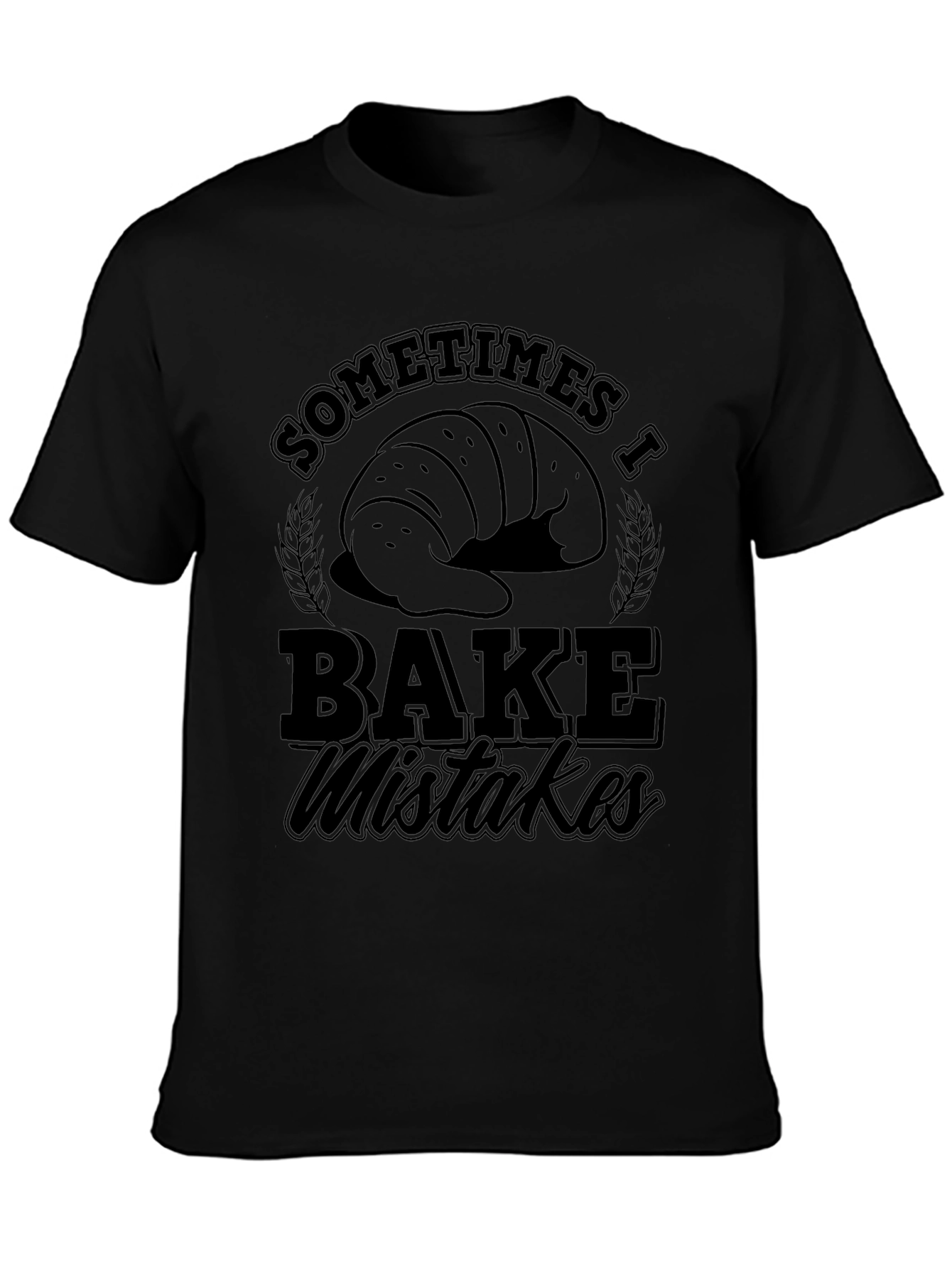Funny Baking T-Shirt - Sometimes I Bake Mistakes