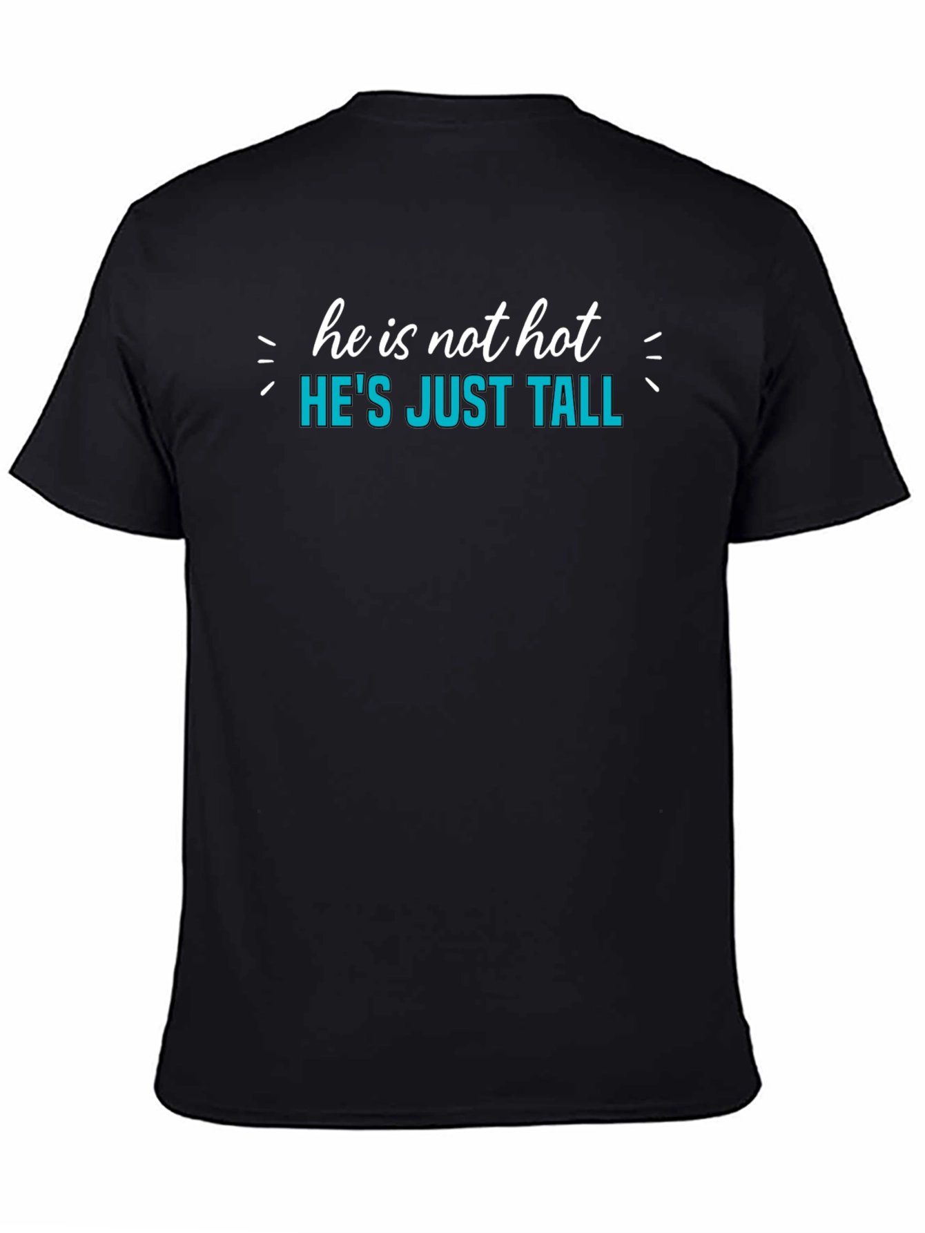 Hes Just Tall Graphic Tee - Novelty Humor T-Shirt