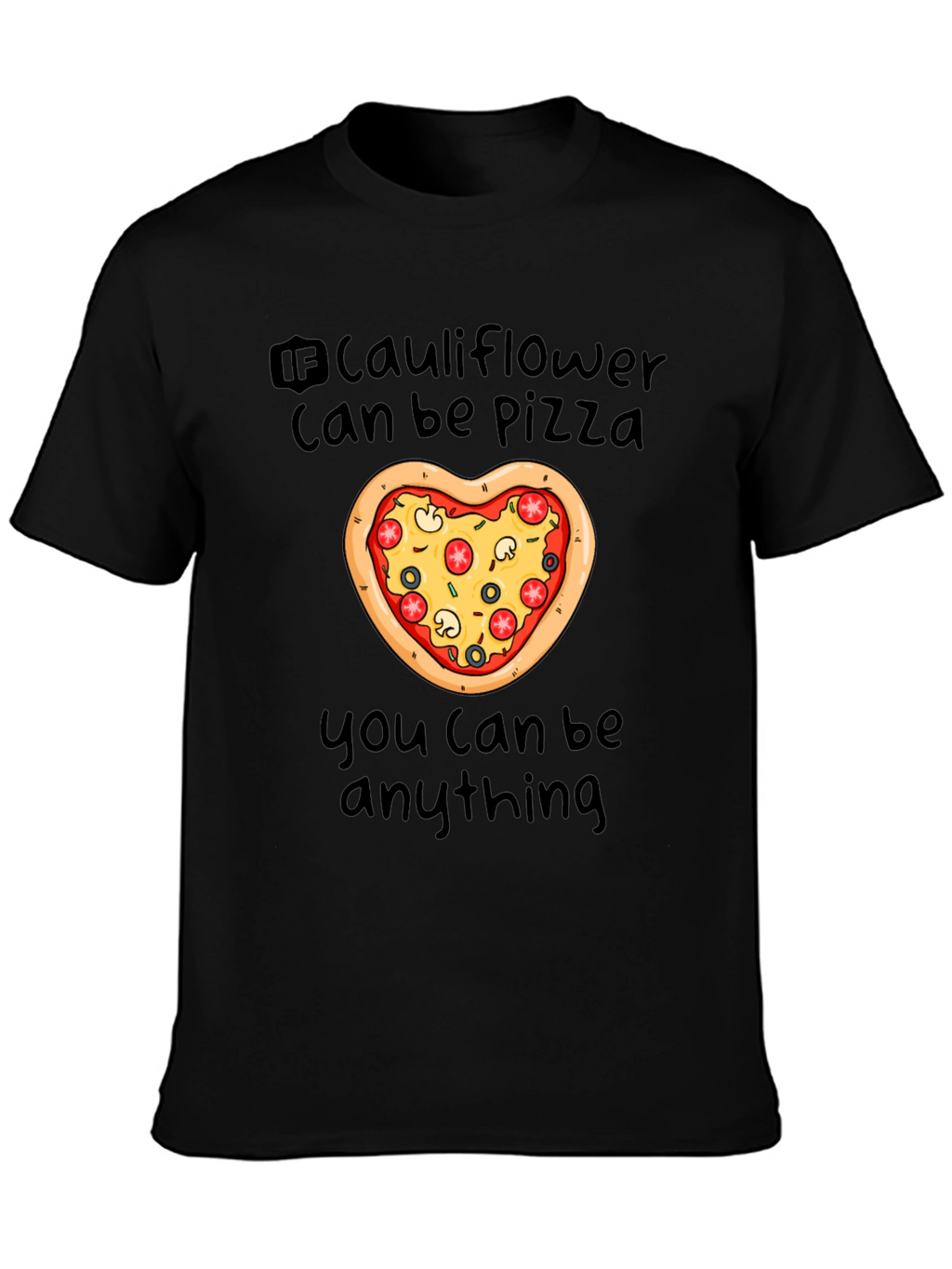 Cauliflower Pizza T-Shirt - You Can Be Anything!