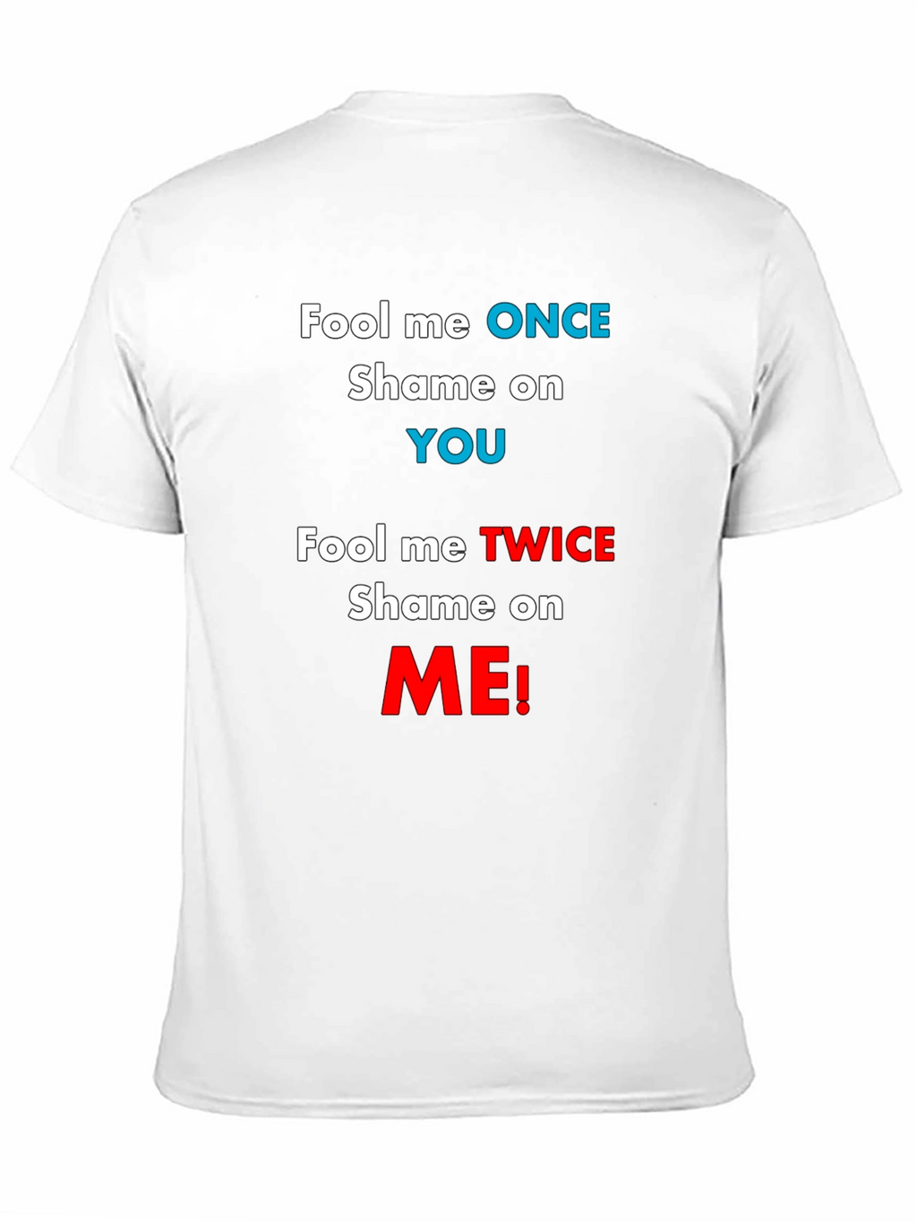 Fool Me Once Shame On You T-Shirt